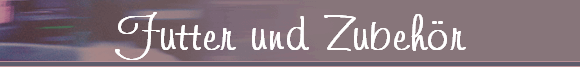 Futter und Zubeh�r